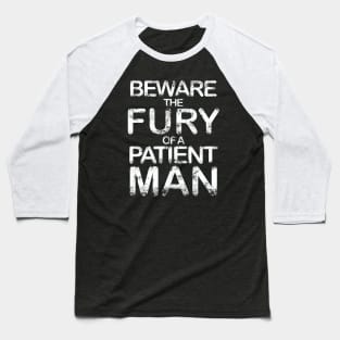 Beware the fury of a patient man Baseball T-Shirt